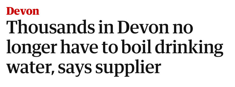 Headline: Thousands in Devon no longer have to boil drinking water, says supplier