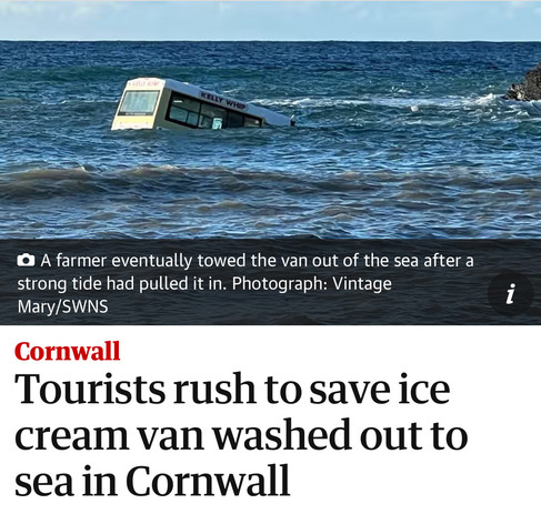 Screenshot of The Guardian website showing a photograph of a partly submerged ice cream van in the sea. Caption: A farmer eventually towed the van out of the sea after a strong tide had pulled it in. Photograph: Vintage Mary/SWNS. Headline: Tourists rush to save ice cream van washed out to sea in Cornwall