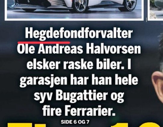 Finansavisen: «Hegdefondforvalter Ole Andreas Halvorsen elsker raske biler. I garasjen har han hele syv Bugattier og fire Ferrarier.»