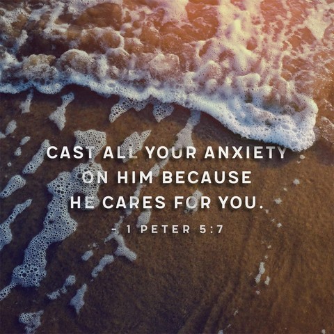 Cast all your anxiety on him because he cares for you.

1. Peter 5:7