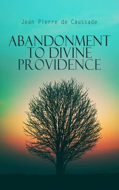 Abandonment to Divine Providence by Jean Pierre de Caussade. Cover art shows tree without leaves in silhouette against a dawn sky 