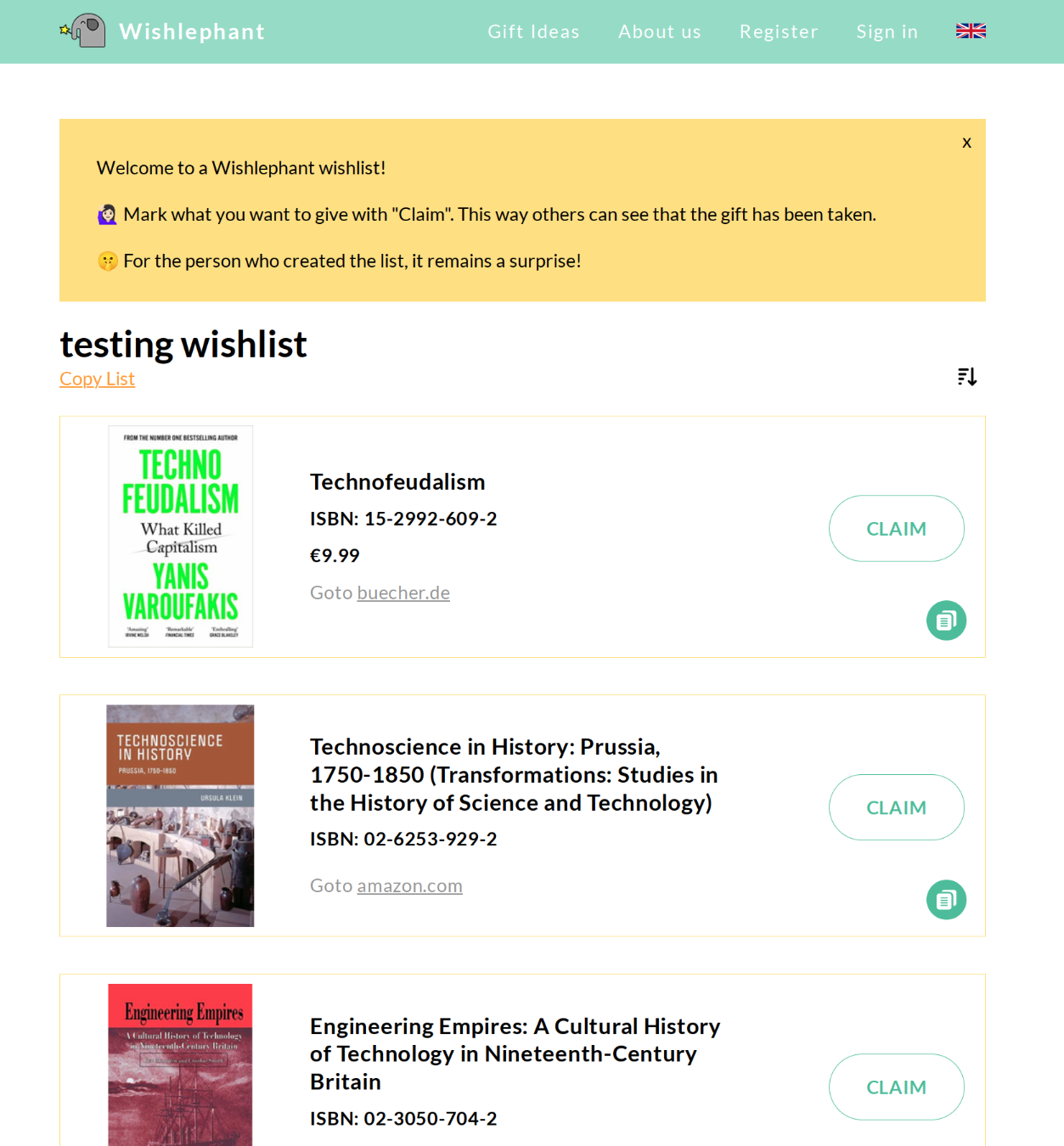 Here's a screenshot of a testing wishlist. It shows a list of books with photos, titles, ISBNs, prices, and link to buy them. On the right, there's a button called "Claim." At the top, inside a yellow box, there's a message that says:
"Welcome to a Wishlephant wishlist! ๐๐ปโโ๏ธ Mark what you want to give with "Claim". This way others can see that the gift has been taken. ๐คซ For the person who created the list, it remains a surprise!"